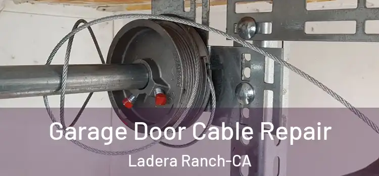 Garage Door Cable Repair Ladera Ranch-CA
